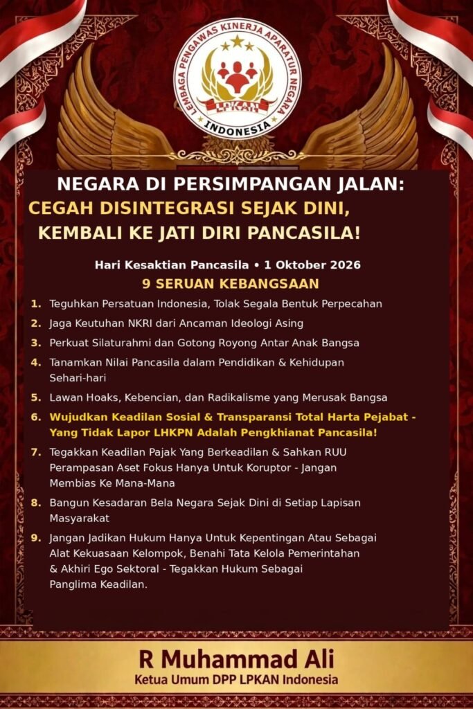 Poster 9 Seruan Kebangsaan DPP LPKAN Indonesia: Menyongsong Hari Kesaktian Pancasila 1 Oktober 2026, Ketua Umum DPP LPKAN Indonesia R Muhammad Ali mengajak seluruh elemen bangsa meneguhkan persatuan, memberantas korupsi, serta kembali pada jati diri Pancasila demi mencegah ancaman disintegrasi.